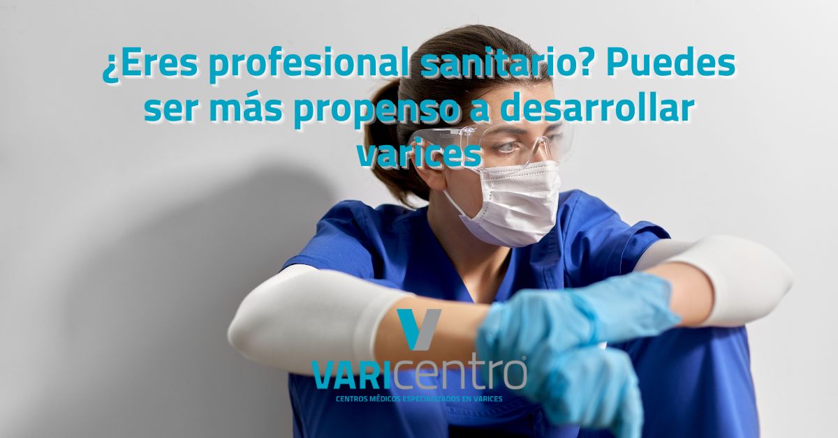 ¿Eres profesional sanitario? Puedes ser más propenso a desarrollar varices